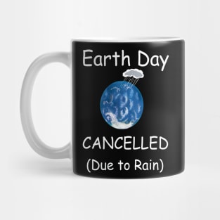 Earth Day Cancelled (Due to Rain) Mug